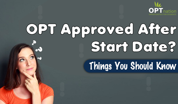 OPT Approved After Start Date: What You Should Do?