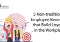 5 Non-traditional Employee Benefits that Build Loyalty in the Workplace-01