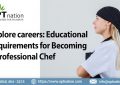 Explore careers: Educational Requirements for Becoming a Professional Chef