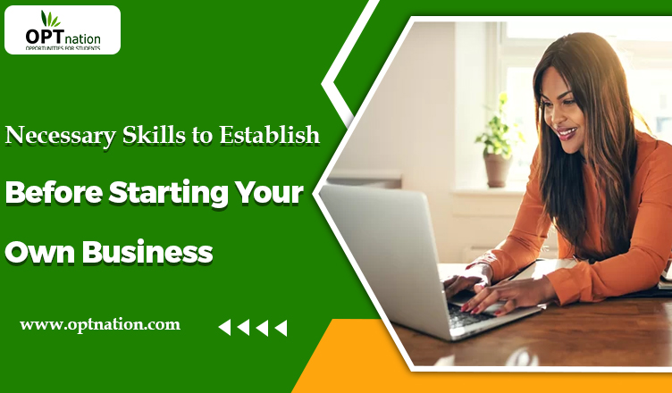 Necessary Skills to Establish Before Starting Your Own Business
