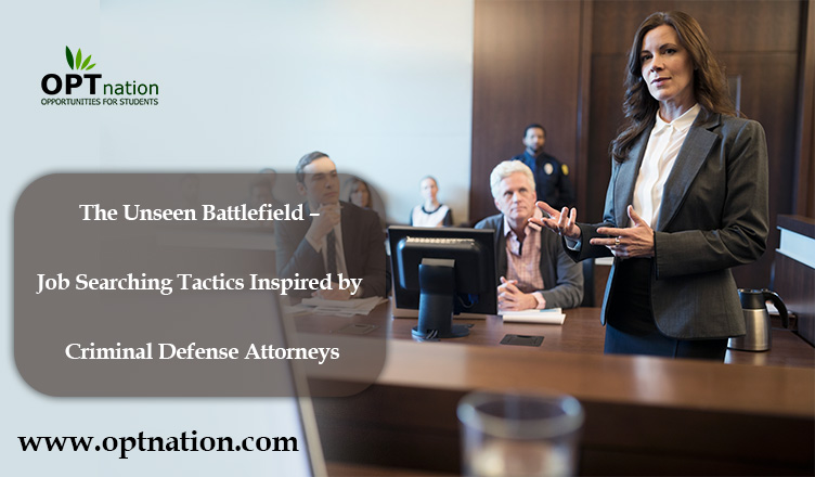 The Unseen Battlefield – Job Searching Tactics Inspired by Criminal Defense Attorneys