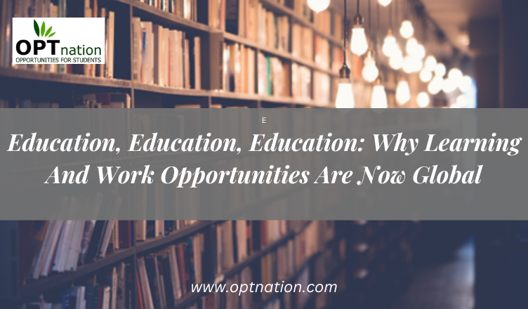 Education, Education, Education: Why Learning And Work Opportunities Are Now Global