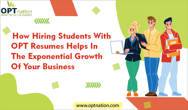 How Hiring Students With OPT Resumes Helps In The Exponential Growth Of Your Business