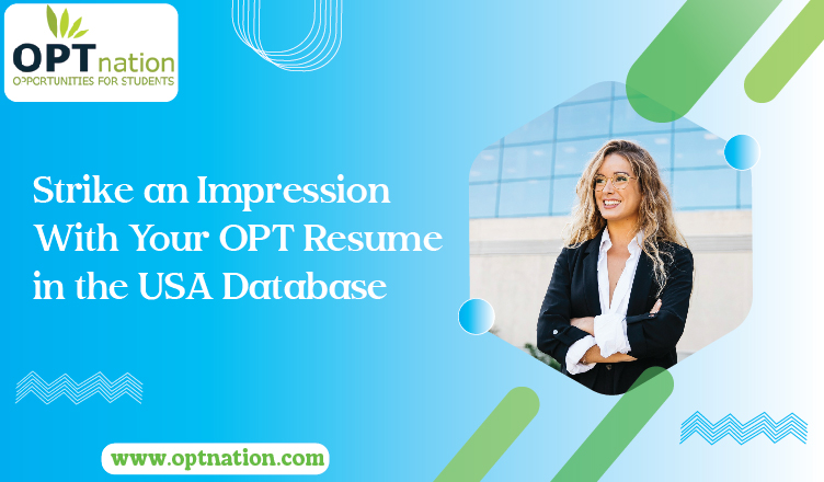 Strike an Impression With Your OPT Resume in the USA Database