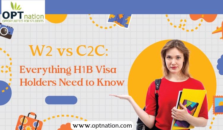 W2 vs C2C: Everything H1B Visa Holders Need to Know
