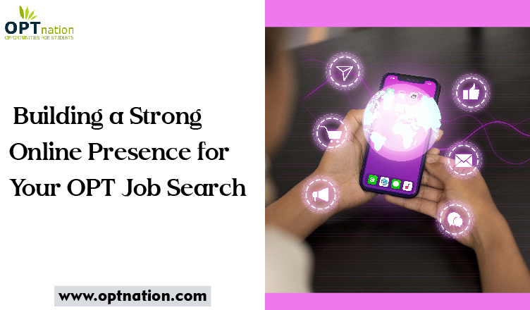 Building a Strong Online Presence for Your OPT Job Search