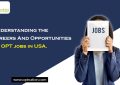 Understanding the Careers And Opportunities Of OPT Jobs In USA
