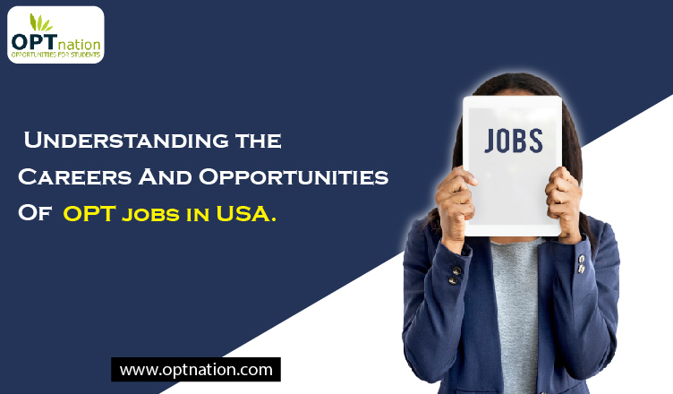 Understanding the Careers And Opportunities Of OPT Jobs In USA