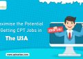Maximise the Potential of Getting CPT Jobs in the USA