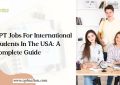 OPT Jobs for International Students in the USA: A Complete Guide