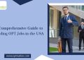 A Comprehensive Guide to Finding OPT Jobs in the USA