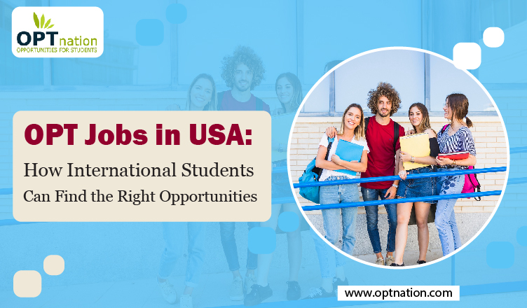OPT Jobs in USA: How International Students Can Find the Right Opportunities