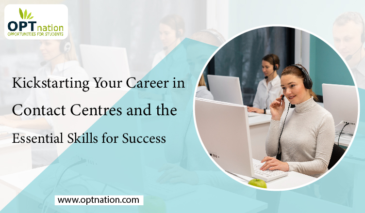 Kickstarting Your Career in Contact Centres and the Essential Skills for Success