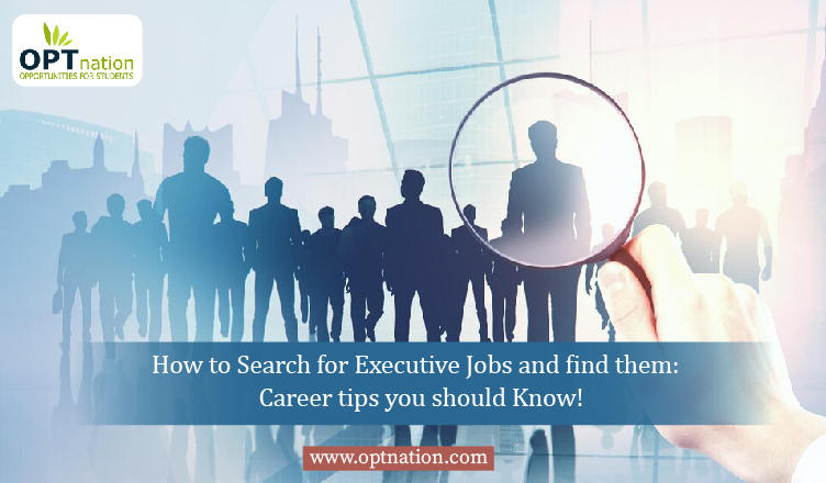 How to Search for Executive Jobs and find them: Career tips you should Know!